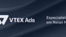 VTEX firma la adquisición de Newtail y amplía su oferta de Retail Media