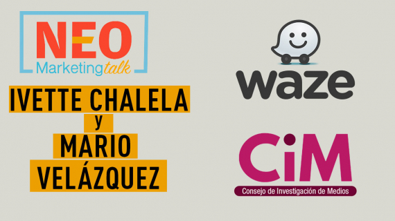 Ivette Chalela, Directora de marketing de Waze Latinoamérica y Mario Velázquez del CIM en Neo Marketing Talk