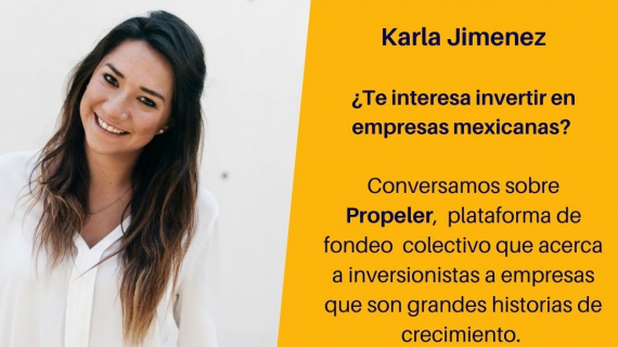 PROPELER. Fondeo colectivo para invertir en empresas emergentes - Conoce la historia de Karla Jiménez