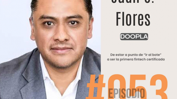 DOOPLA: De estar a punto de "ir al bote" a ser la primera fintech certificada en México. - Conoce la historia de Juan Carlos Flores