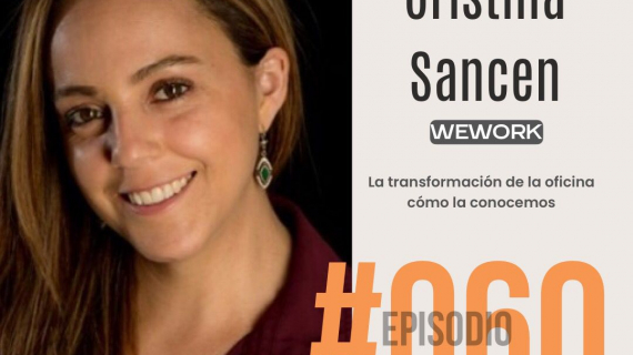 WeWork: La transformación de la oficina como la conocemos - Conoce a Cristina Sancen