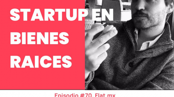 FLAT: Startup en Bienes Raices. - Conoce a Victor Noguera