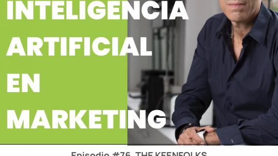The Keenfolks: Inteligencia Artificial en Marketing - Conoce a Miguel Machado