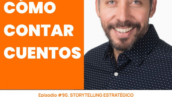 Storytelling Estratégico: Cómo Contar Cuentos. - Conoce a César Castro V