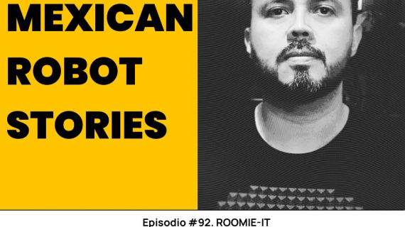 ROOMIE-IT. Mexican Robot Stories.- Conoce a Aldo Luévano Ibarra