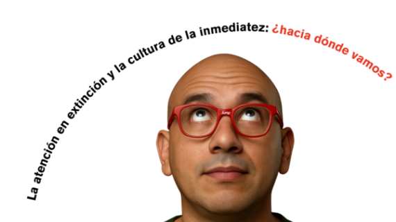La atención en extinción y la cultura de la inmediatez