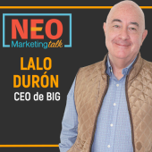 Neo Marketing Talk - Lalo Duron - BIG